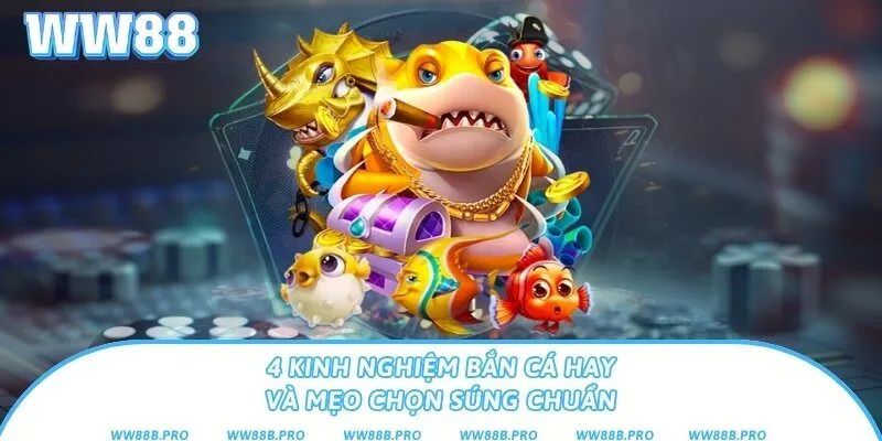 4 Kinh Nghiệm Bắn Cá Hay Và Mẹo Chọn Súng Chuẩn