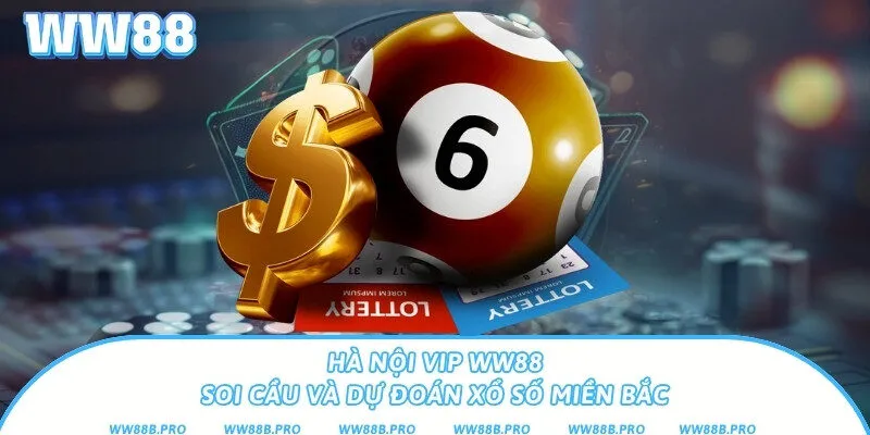 Hà Nội Vip Ww88 – Soi Cầu Và Dự Đoán Xổ Số Miền Bắc